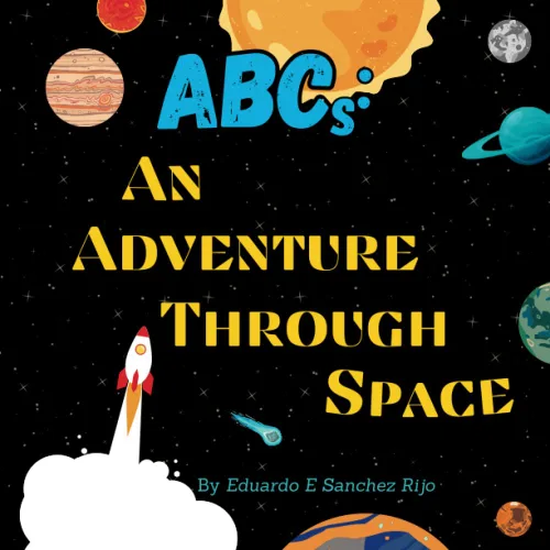 ABCs An Adventure Through Space A rhythmic journey through the Cosmos for young readers