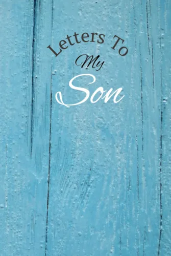 Letters To My Son Memory Keepsake Journal. A Thoughtful Gift for Mothers, Parents and Mom to be. Write Now, Gift Later, Treasure Forever.