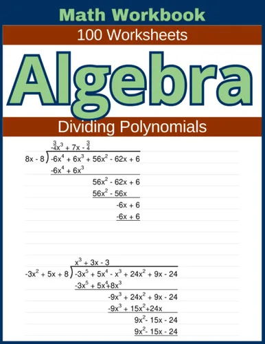 Algebra Dividing Polynomials Math Workbook 100 Worksheets Hands-on Practice for Dividing Polynomials in Algebra