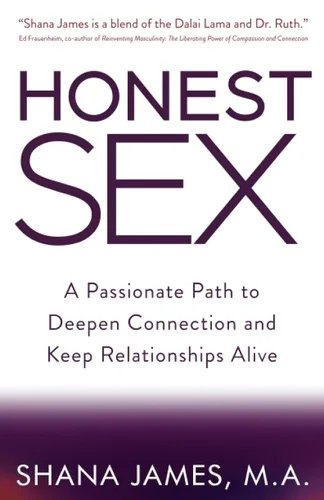 Honest Sex A Passionate Path to Deepen Connection and Keep Relationships Alive