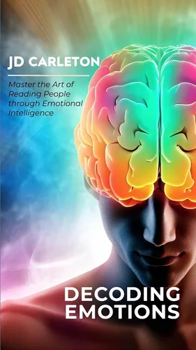 Decoding Emotions Master the Art of Reading People through Emotional Intelligence