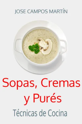 Sopas, Cremas y Purés. Técnicas de Cocina. Cocina.Repostería.Recetas.Tapas.Escuela de cocina. Curso de cocina. Alta cocina. Cocina para todos. ...