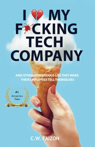 I "Heart" My F*cking Tech Company and other horrendous lies they make their employees tell themselves
