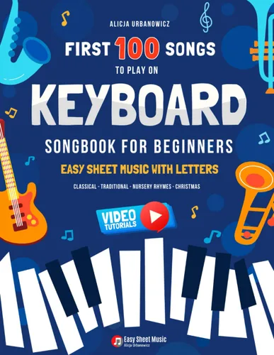 First 100 Songs to Play on Keyboard I Songbook for Beginners Easy Sheet Music with Letters I Big Book for Kids Teens and Adults I Classical ...