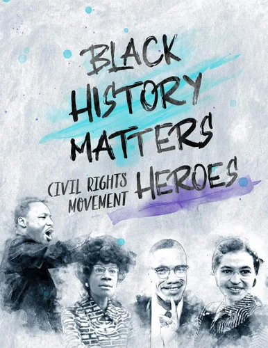 Black History Matters Civil Rights Movement Heroes