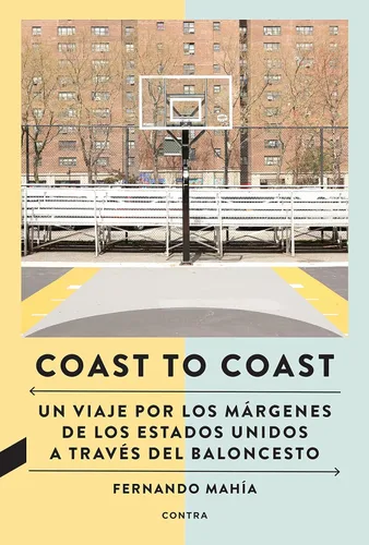 Coast to Coast Un viaje por los márgenes de los Estados Unidos a través del baloncesto (Spanish Edition)
