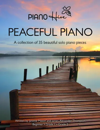 Peaceful Piano 35 Beautiful Piano Pieces for Adults and Children. Late Beginner to Intermediate. Audio Supported (Piano Hive Books)