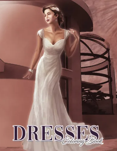 Dress Coloring Book 30 Beautiful Illustration Modern And Vintages Gorgeous Gowns, Evening Gowns, Belly Dancing Fashion for Women, Teens Girls ...