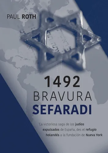 1492Bravura Sefaradi La victoriosa saga de los judíos expulsados de España, des el refugio holandés a la fundación de Nueva York (Spanish Edition)