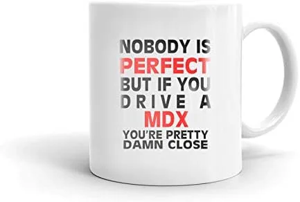 Taza de cerámica Nobody's Perfect Except ACURA MDX Drive para café, té, oficina, trabajo, regalo, 11 onzas