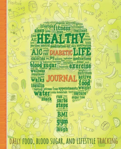 Healthy Diabetic Life Journal Daily Food, Blood Sugar, MedicationsInsulin and Lifestyle Tracking A Personal Journey to Wellness for Diabetics.
