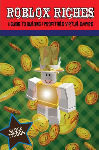 Roblox Riches A Guide to Building a Profitable Virtual Empire