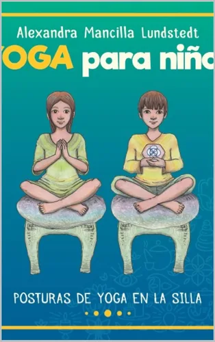YOGA PARA NIÑOS YOGA PARA NIÑOS EN LA SILLA (Spanish Edition)