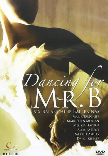 Dancing for Mr B - Six Balanchine Ballerinas Moylan Tallchief Ashley Kistler Hayden Kent
