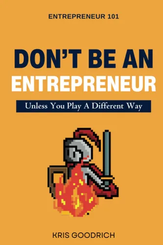 Don't Be An Entrepreneur Unless You Play A Different Way