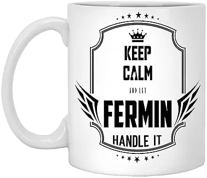 Mug Keep Calm and Let Fermin Handle It, White Mug, Coffee Mug - Funny Personal Name for Birthday Xmas - Inspirational Coffee Tea Cup 11oz White Mug