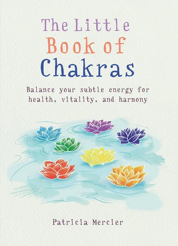 The Little Book of Chakras Balance your subtle energy for health, vitality, and harmony (The Little Book Series)