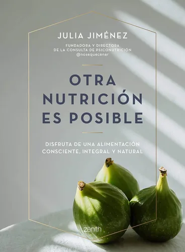 Otra nutrición es posible Un enfoque holístico, minimalista y sostenible (Salud y Bienestar) (Spanish Edition)