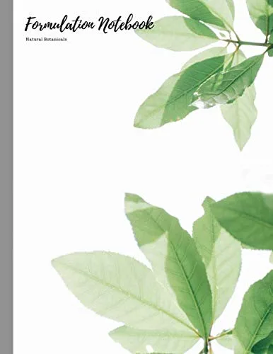 Formulation Notebook - Natural Botanicals Plan & Record New Formulations in your Lab Notebook