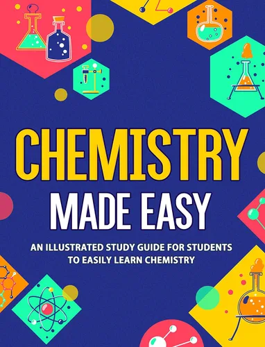Chemistry Made Easy An Illustrated Study Guide For Students To Easily Learn Chemistry