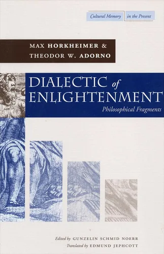Dialectic of Enlightenment Philosophical Fragments (Cultural Memory in the Present)