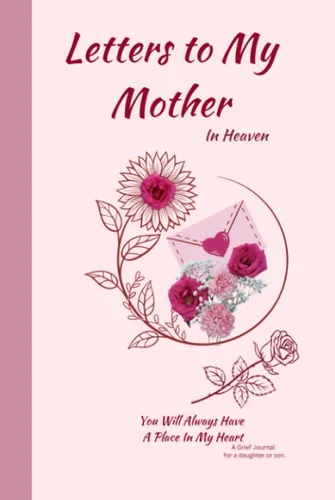 Letters to my Mother In Heaven A Grief Journal for Daughter or Son Grieving the Loss of a Mum Bereavement Gift Therapeutic Writing Diary