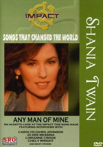 Impact! Songs That Changed The World Shania Twain - Any Man of Mine