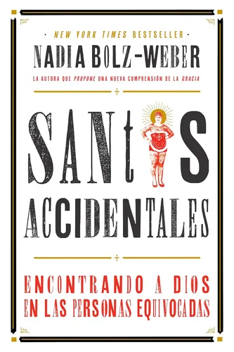 Santos Accidentales Encontrando a Dios en las personas equivocadas (Spanish Edition)