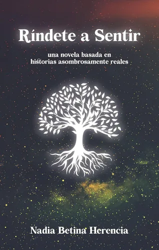 Ríndete a Sentir Una novela basada en historias asombrosamente reales (Spanish Edition)