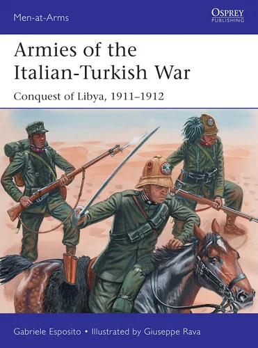 Armies of the Italian-Turkish War Conquest of Libya, 19111912 (Men-at-Arms Book 534)
