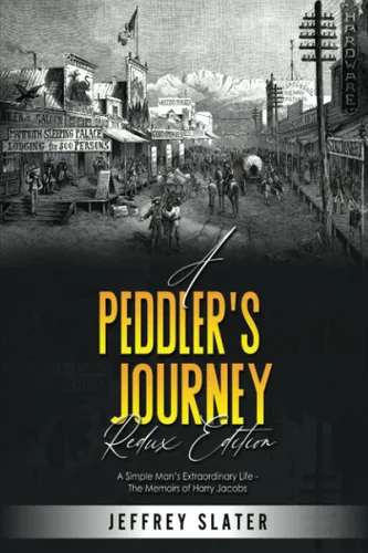 A Peddler's Journey REDUX EDITION A Simple Man's Extraordinary Life - The Memoirs of Harry Jacobs