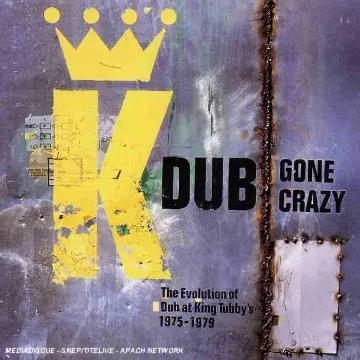 Dub Gone Crazy The Evolution of Dub at King Tubby's