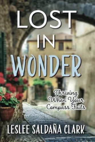 Lost in Wonder Thriving When Your Compass Fails