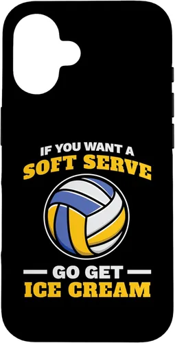 iPhone 16 If You Want A Soft Serve Go Get Ice Cream Girl Volleyball Case