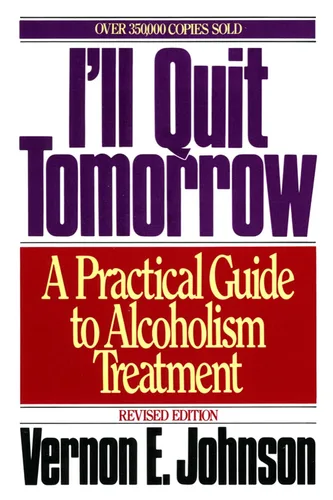 I'll Quit Tomorrow A Practical Guide to Alcoholism Treatment A Recovery Classic with Breakthrough Intervention and Ego Strength Restoration