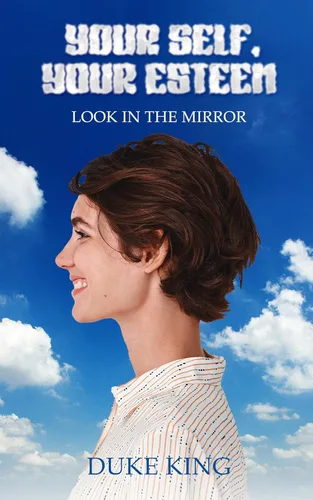 YOUR SELF.YOUR ESTEEM LOOK IN THE MIRROR