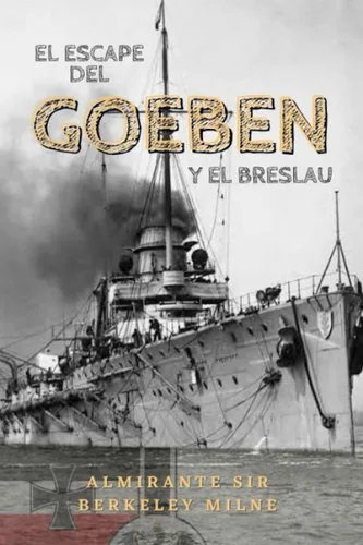 El escape del Goeben y el Breslau (Spanish Edition)