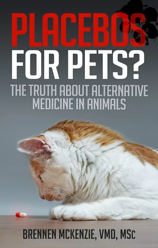 Placebos for Pets The Truth About Alternative Medicine in Animals.