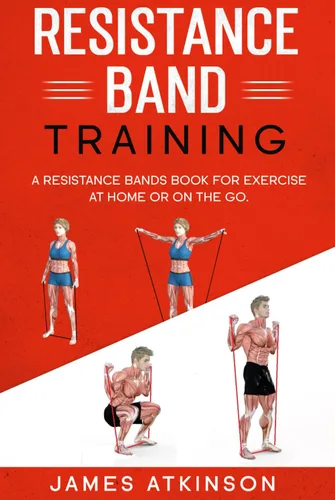 Resistance band Training A Resistance Bands Book For Exercise At Home Or On The Go. (Weight training & resistance workouts)