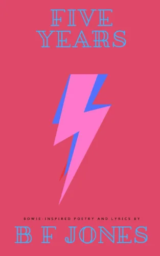 Five Years 25 David Bowie-inspired poems and lyrics
