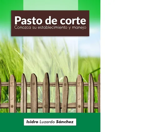 Pasto de Corte Entérese de su establecimiento y manejo (Spanish Edition)