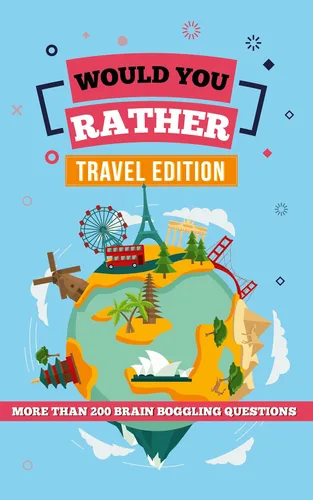 Would You Rather - Travel Edition Game Book for Kids from 7 to 13 - Activities for Road Trips, Flights and Camping Vacations (Would You Rather)