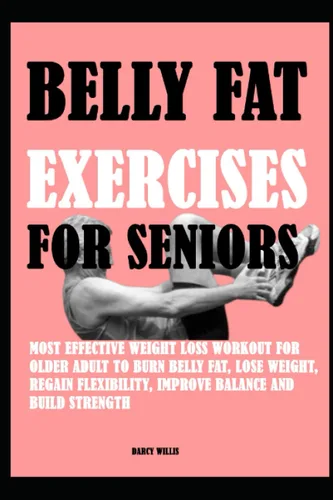 Belly Fat Exercises Seniors Most Effective Weight Loss Workout For Older Adult To Burn Belly Fat, Lose weight Regain Flexibility, Improve Balance