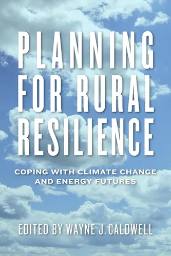 Planning for Rural Resilience Coping with Climate Change and Energy Futures