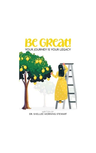 Be Great! Your Journey Is Your Legacy