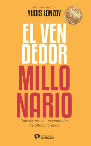 El Vendedor Millonario - Yudis Lonzoy 6 pasos estratégicos para vender más con menos esfuerzo (Spanish Edition)