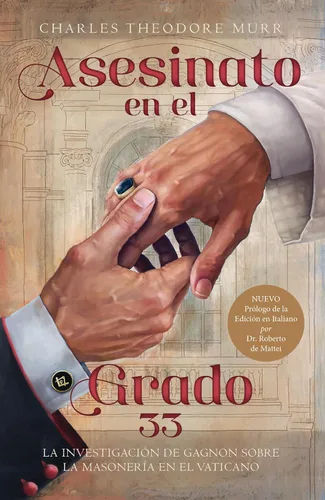 Asesinato en el Grado 33 La Investigación de Gagnon sobre la Masonería en el Vaticano (Spanish Edition)