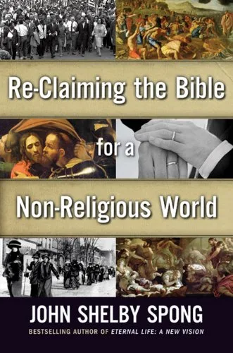 Re-Claiming the Bible for a Non-Religious World A Bishop's Brilliant Exploration of Biblical History Withheld from Believers