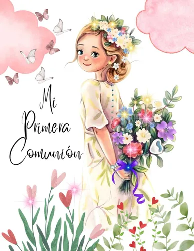 Mi Primera Comunión niña flores. Libro de Firmas Comunión, alegre, colorido. Libro para dedicatorias, album de fotos, anécdotas, libro de ... My