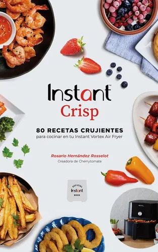 Instant Crisp - 80 Recetas crujientes para cocinar en tu Instant Vortex Air Fryer (Spanish Edition)